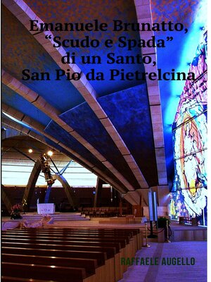 cover image of Emanuele Brunatto "Scudo e Spada di un Santo", San Pio da Pietrelcina.